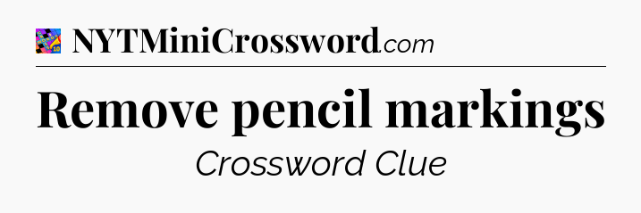 Remove pencil markings Crossword Clue