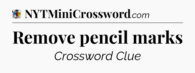 Remove pencil marks Crossword Clue