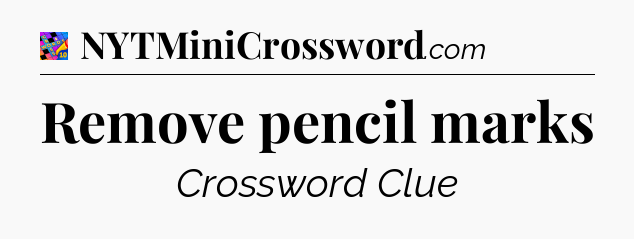Remove pencil marks Crossword Clue