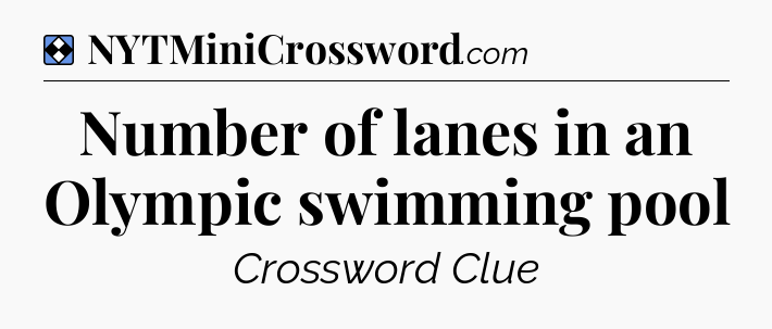 Solution: Number of lanes in an Olympic swimming pool - NYT Mini Crossword