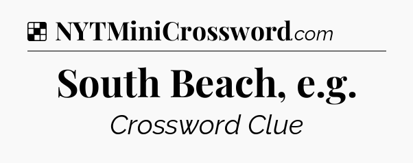 Solution: South Beach, e.g - NYT Crossword