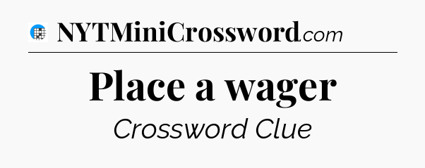 Place a wager Crossword Clue
