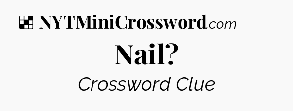 Solution: Nail - NYT Crossword