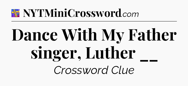 Dance With My Father singer, Luther __ Codycross