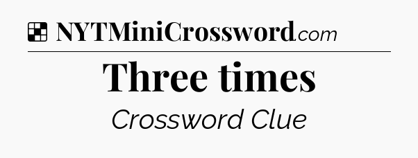Solution: Three times - NYT Crossword