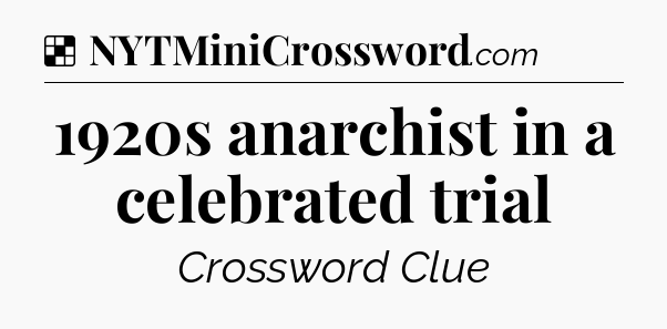 Solution: 1920s anarchist in a celebrated trial - NYT Crossword