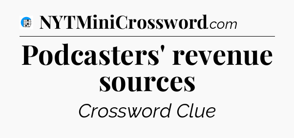 Podcasters' revenue sources Crossword Clue