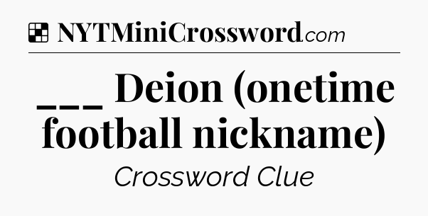 Solution: ___ Deion (onetime football nickname) - NYT Crossword