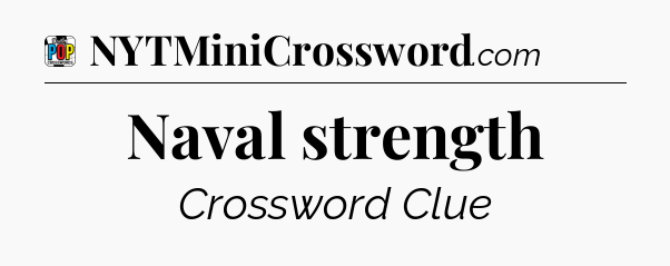 Naval strength Crossword Clue