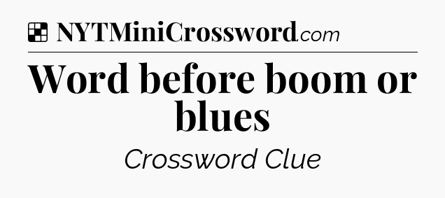Solution: Word before boom or blues - NYT Crossword