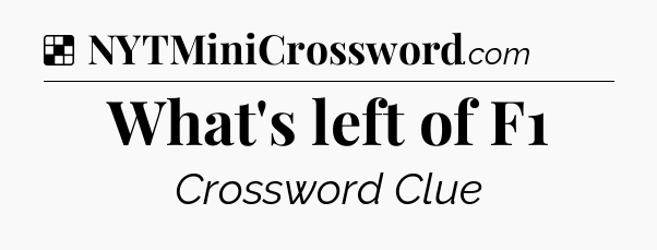 Solution: What's left of F1 - NYT Crossword