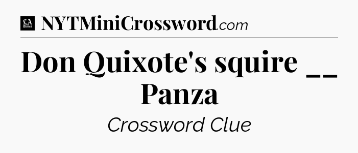 Don Quixote's squire __ Panza - LA Times Crossword