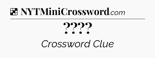 Solution:  - NYT Crossword