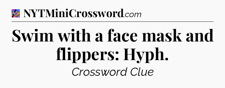 Swim with a face mask and flippers: Hyph Crossword Clue
