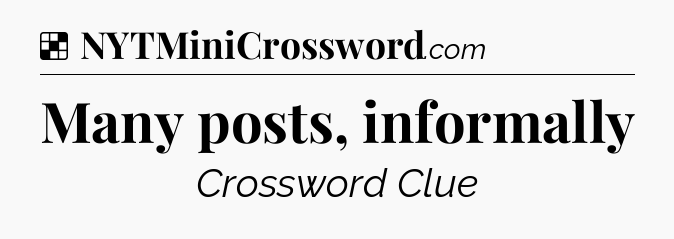 Solution: Many posts, informally - NYT Crossword