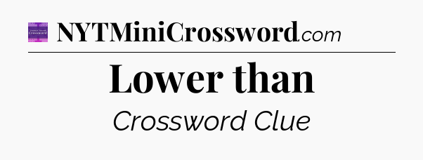 Lower than - Thomas Joseph Crossword
