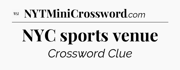 NYC sports venue - WSJ Crossword