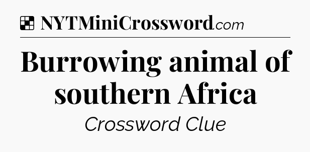 Solution: Burrowing animal of southern Africa - NYT Crossword