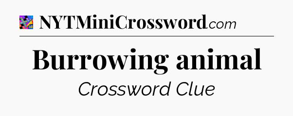 Burrowing animal Crossword Clue