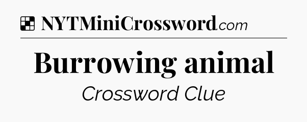 Solution: Burrowing animal - NYT Crossword
