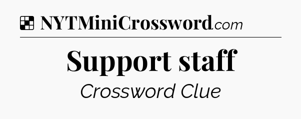Solution: Support staff - NYT Crossword