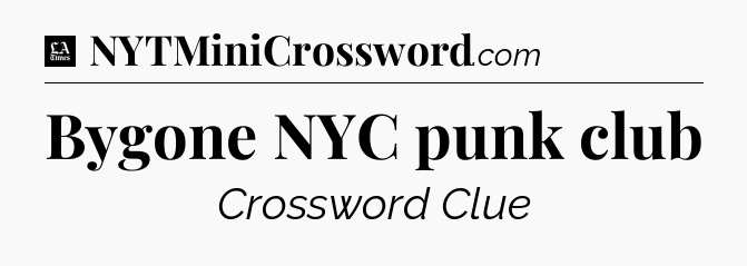 Bygone NYC punk club - LA Times Crossword