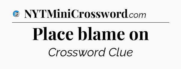 Place blame on Crossword Clue
