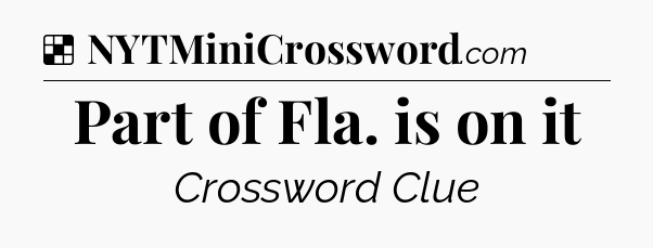 Solution: Part of Fla. is on it - NYT Crossword