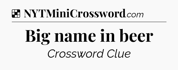 Solution: Big name in beer - NYT Crossword