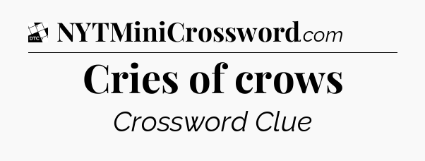 Cries of crows - Daily Themed Classic Crossword