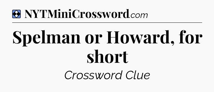 Solution: Spelman or Howard, for short - NYT Mini Crossword