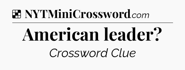 Solution: American leader - NYT Crossword