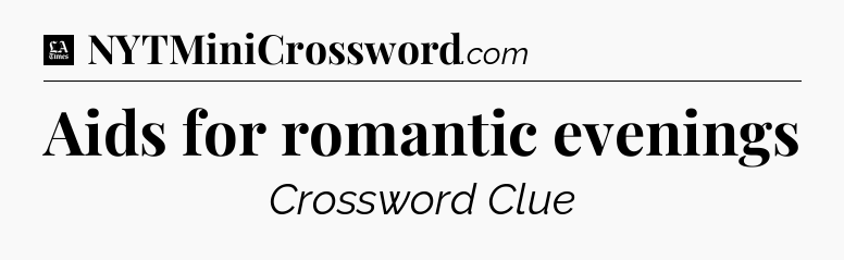 Aids for romantic evenings - LA Times Crossword