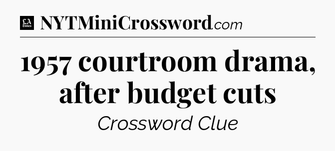 1957 courtroom drama, after budget cuts - LA Times Crossword