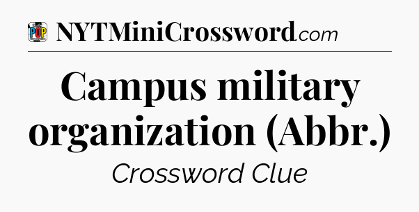 Campus military organization (Abbr.) Crossword Clue