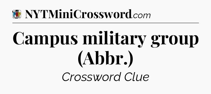 Campus military group (Abbr.) Crossword Clue