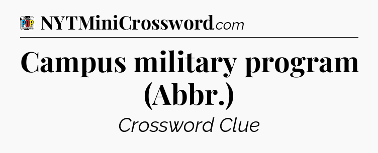 Campus military program (Abbr.) Crossword Clue
