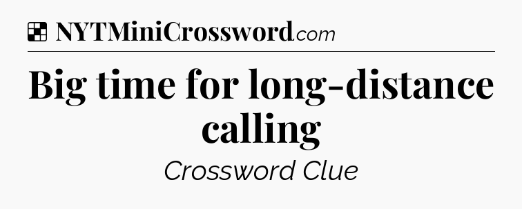 Solution: Big time for long-distance calling - NYT Crossword