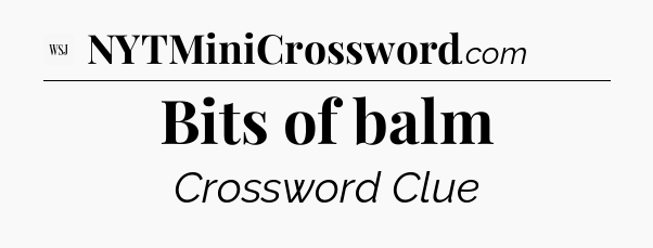 Bits of balm - WSJ Crossword
