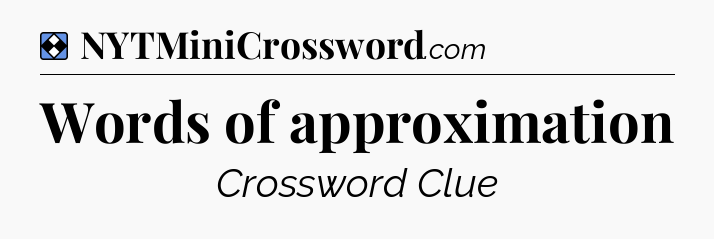 Solution: Words of approximation - NYT Mini Crossword
