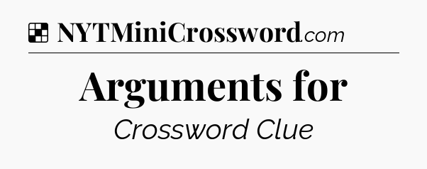 Solution: Arguments for - NYT Crossword