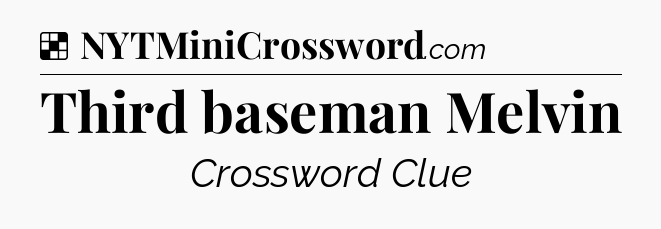 Solution: Third baseman Melvin - NYT Crossword