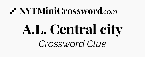 Solution: A.L. Central city - NYT Crossword