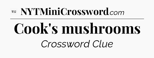 Cook's mushrooms - WSJ Crossword