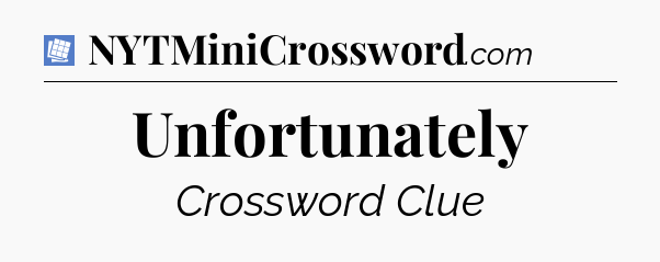 Unfortunately Puzzle Page Crossword Clue