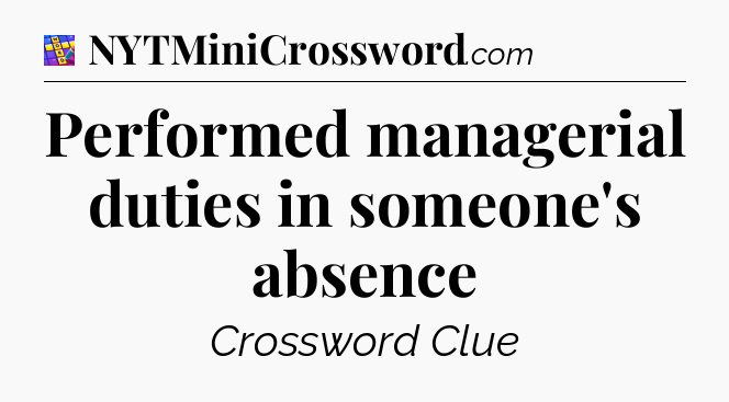 Performed managerial duties in someone's absence Codycross