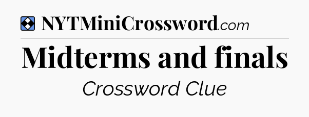 Solution: Midterms and finals - NYT Mini Crossword