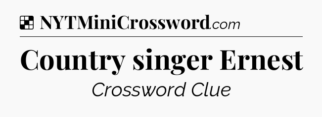 Solution: Country singer Ernest - NYT Crossword