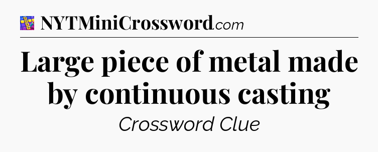 Large piece of metal made by continuous casting Codycross