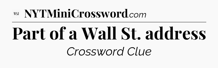 Part of a Wall St. address - WSJ Crossword